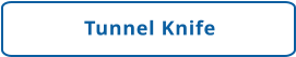 Tunnel Knife